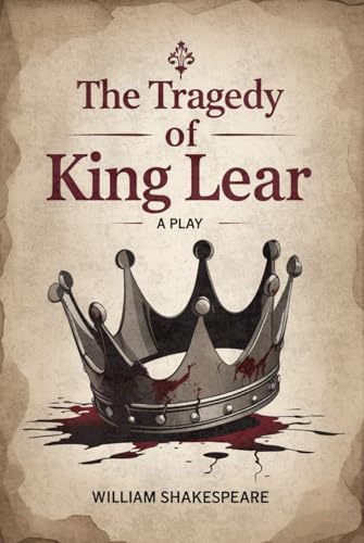 The Tragedy of King Lear: A PLAY The Tragedy of King Lear: A PLAY von Independently published