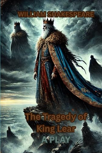 The Tragedy of King Lear: A PLAY The Tragedy of King Lear: A PLAY von Independently published