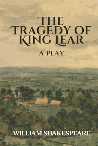The Tragedy of King Lear: A Play von Independently published