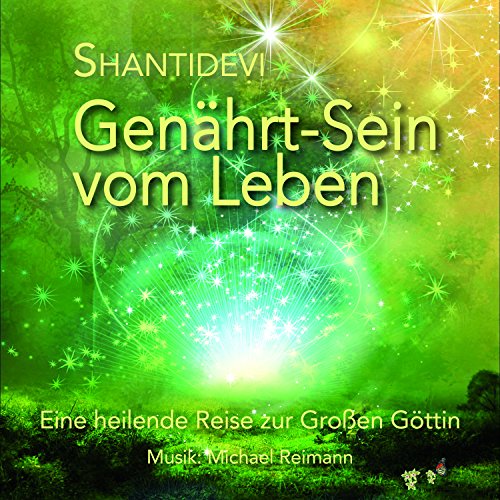 Genährt-Sein vom Leben: Eine heilende Reise zur Großen Göttin von Shantidevi Verlag