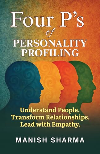 Four P’s of Personality Profiling: Understand People. Transform Relationships. Lead with Empathy Four P’s of Personality Profiling: Understand People. Transform Relationships. Lead with Empathy von Gurucool Publishing