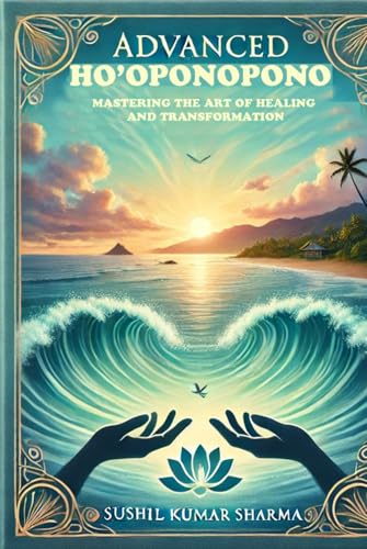 Advanced Ho’oponopono: Mastering the Art of Healing and Transformation Advanced Ho’oponopono: Mastering the Art of Healing and Transformation von Independently published