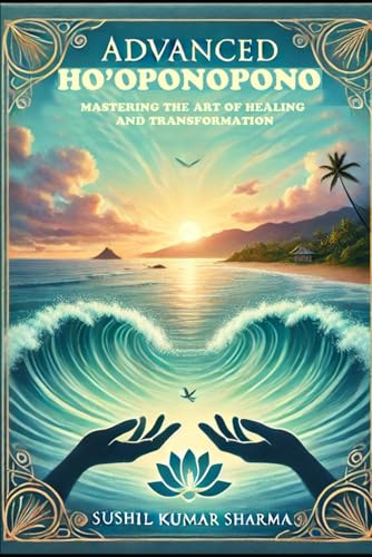 Advanced Ho’oponopono: Mastering the Art of Healing and Transformation Advanced Ho’oponopono: Mastering the Art of Healing and Transformation von Independently published