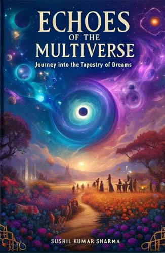 ECHOES OF THE MULTIVERSE: Journey into the Tapestry of Dreams ECHOES OF THE MULTIVERSE: Journey into the Tapestry of Dreams von Independently published