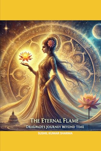 The Eternal Flame: Draupadi’s Journey Beyond Time The Eternal Flame: Draupadi’s Journey Beyond Time von Independently published
