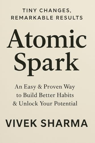 Atomic Spark: Ignite Big Change Through Small, Daily Wins von Independently published