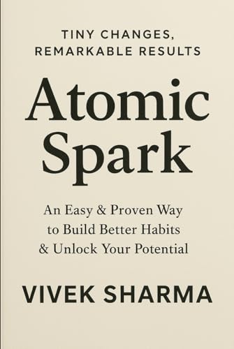 Atomic Spark: Ignite Big Change Through Small, Daily Wins von Independently published