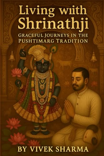 Living with Shrinathji: Graceful Journeys in the Pushtimarg Tradition (Tales of the Guardians of Pushtimarg) von Independently published