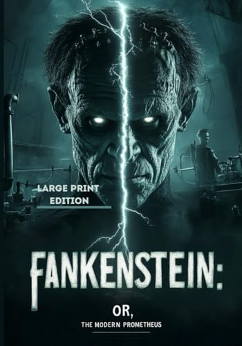 FRANKENSTEIN: OR, THE MODERN PROMETHEUS– Large Print Edition: A Gothic Masterpiece of Science, Ambition, and Tragic Creation von Independently published