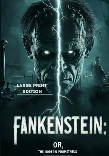 FRANKENSTEIN: OR, THE MODERN PROMETHEUS– Large Print Edition: A Gothic Masterpiece of Science, Ambition, and Tragic Creation von Independently published