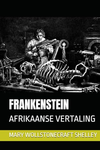 FRANKENSTEIN: AFRIKAANSE VERTALING FRANKENSTEIN: AFRIKAANSE VERTALING von Independently published