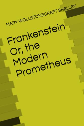 Frankenstein Or, the Modern Prometheus Frankenstein Or, the Modern Prometheus von Independently published