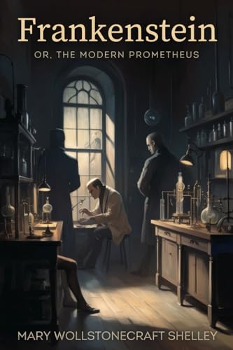 Frankenstein: Or, the Modern Prometheus Frankenstein: Or, the Modern Prometheus von Independently published