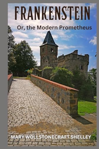 Frankenstein: Or, the Modern Prometheus Frankenstein: Or, the Modern Prometheus von Independently published