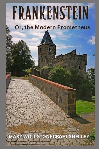 Frankenstein: Or, the Modern Prometheus Frankenstein: Or, the Modern Prometheus von Independently published