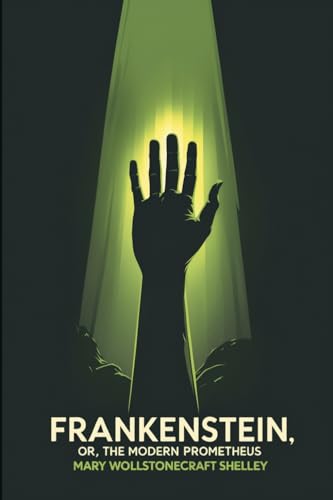 Frankenstein: Or, the Modern Prometheus Frankenstein: Or, the Modern Prometheus von Independently published