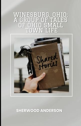 Winesburg, Ohio: A Group of Tales of Ohio Small Town Life von Independently published