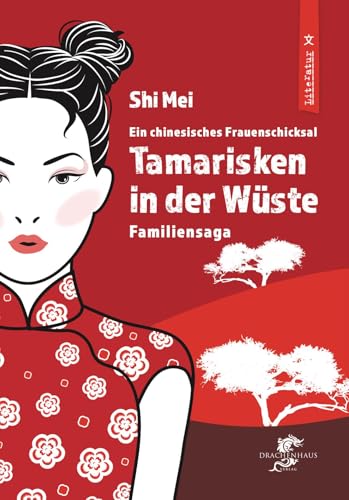 TAMARISKEN IN DER WÜSTE: Familiensaga (Literatur aus und über China) von Drachenhaus Verlag