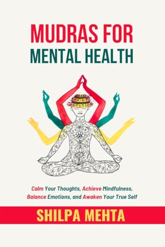 Mudras For Mental Health: Calm Your Thoughts, Achieve Mindfulness, Balance Emotions, and Awaken Your True Self von Notion Press