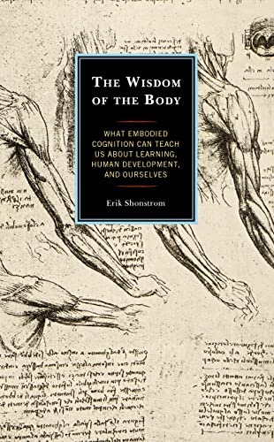 The Wisdom of the Body: What Embodied Cognition Can Teach us about Learning, Human Development, and Ourselves von Rowman & Littlefield Publishers