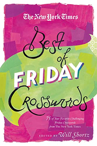 New York Times Best of Friday Crosswords: 75 of Your Favorite Challenging Friday Puzzles from the New York Times (New York Times Crossword Puzzles)