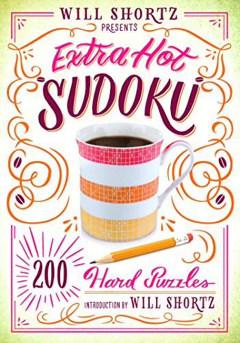 Will Shortz Presents Extra Hot Sudoku: 200 Hard Puzzles: Hard Sudoku Volume 1