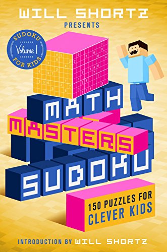 Will Shortz Presents Math Masters Sudoku: 150 Puzzles for Clever: 150 Puzzles for Clever Kids (Sudoku for Kids, 1) von St. Martin's Press