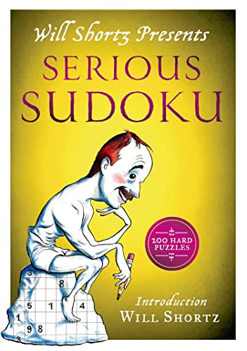 Will Shortz Presents Serious Sudoku: 200 Hard Puzzles Will Shortz Presents Serious Sudoku: 200 Hard Puzzles