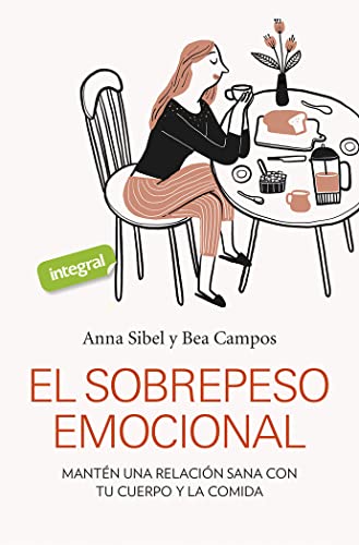 El sobrepeso emocional: Mantén una relación sana con tu cuerpo y la comida (Salud) von RBA Integral