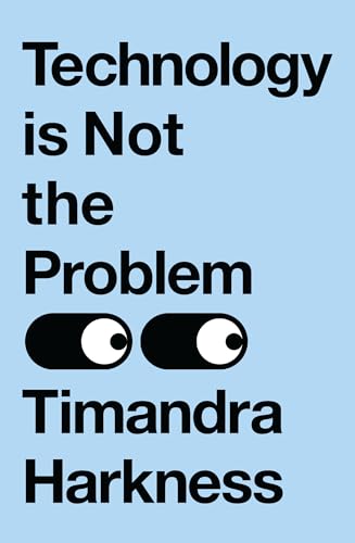 Technology is Not the Problem: The ultimate history of our relationship with technology and how it shapes our world and our lives today, from smartphones to AI von McGraw-Hill Interamericana de EspaÃ±a S.L.