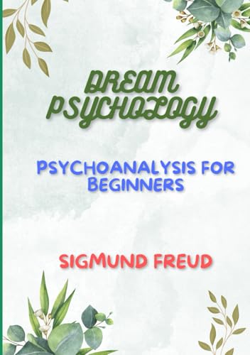 Dream Psychology Psychoanalysis for Beginners Dream Psychology Psychoanalysis for Beginners von Independently published