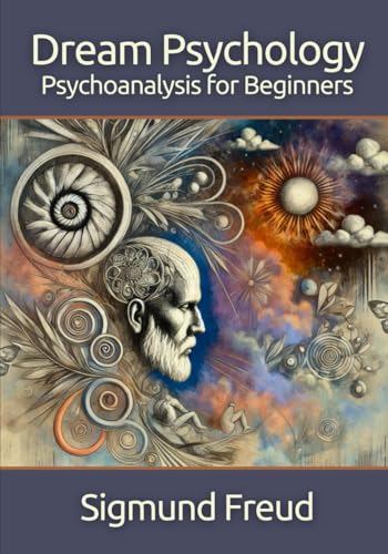 Dream Psychology: Psychoanalysis for Beginners Dream Psychology: Psychoanalysis for Beginners von Independently published