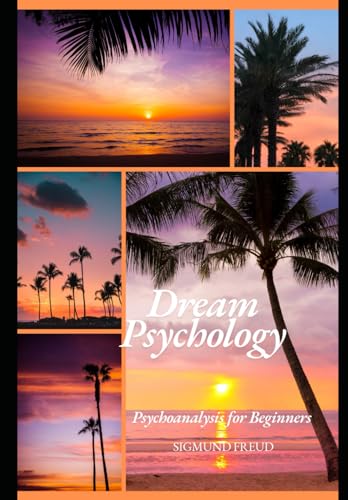 Dream Psychology: Psychoanalysis for Beginners Dream Psychology: Psychoanalysis for Beginners von Independently published