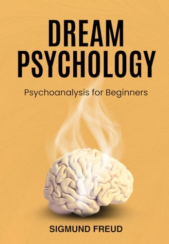 Dream Psychology: Psychoanalysis for Beginners Dream Psychology: Psychoanalysis for Beginners von Independently published