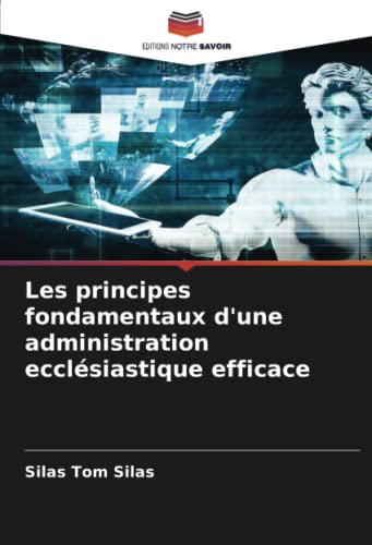 Les principes fondamentaux d'une administration ecclésiastique efficace: DE von Editions Notre Savoir