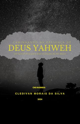 Caminhando na Presença de DEUS YAHWEH: Um Guia Prático para Viver a Oração do PAI Nosso von Câmara Brasileira do Livro