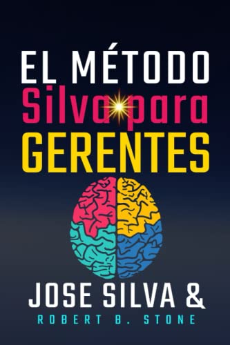 EL MÉTODO SILVA PARA GERENTES: Libere su potencial para el éxito empresarial