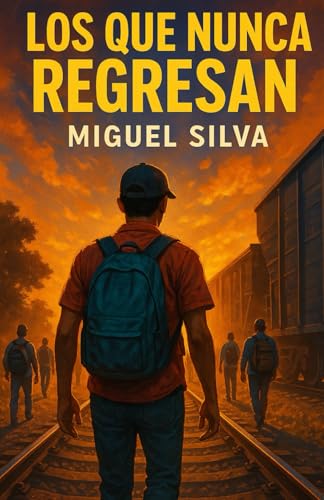 LOS QUE NUNCA REGRESARIAN: UNA HISTORIA REAL DISFRASADA DE FICCION von Independently published