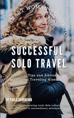 THE SMART WOMAN'S GUIDE TO SUCCESSFUL SOLO TRAVEL: Unlock the World and Unleash Your Potential with Expert Tips to Explore with Confidence von Amazon