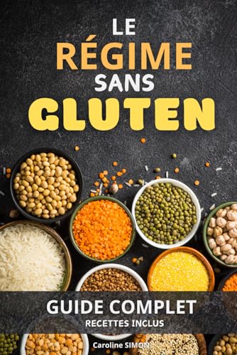 LE REGIME SANS GLUTEN: Guide complet. Inclus recettes. Livre sur le régime sans gluten. von Independently published