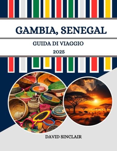 GAMBIA, SENEGAL GUIDA DI VIAGGIO 2025: Il cuore della cultura, della natura e dell'avventura dell'Africa occidentale. von Independently published