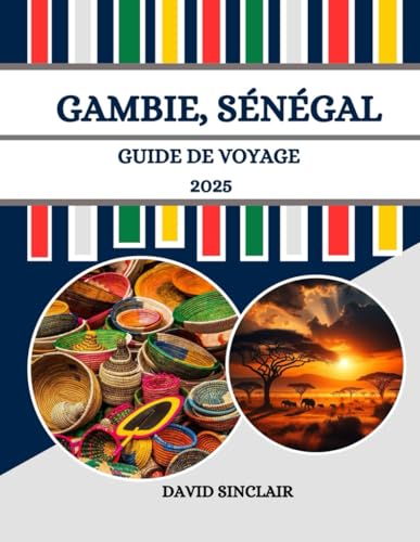 GAMBIE, SÉNÉGAL GUIDE DE VOYAGE 2025: Le cœur de la culture, de la nature et de l'aventure ouest-africaine. von Independently published