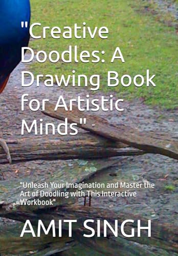 "Creative Doodles: A Drawing Book for Artistic Minds": "Unleash Your Imagination and Master the Art of Doodling with This Interactive Workbook" von Independently published