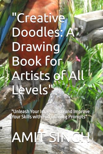 "Creative Doodles: A Drawing Book for Artists of All Levels": "Unleash Your Imagination and Improve Your Skills with Fun Drawing Prompts" von Independently published