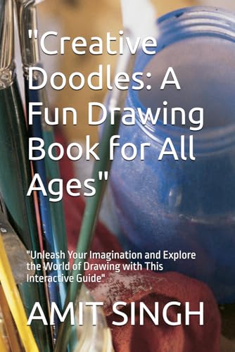 "Creative Doodles: A Fun Drawing Book for All Ages": "Unleash Your Imagination and Explore the World of Drawing with This Interactive Guide" von Independently published