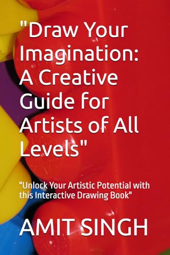 "Draw Your Imagination: A Creative Guide for Artists of All Levels": "Unlock Your Artistic Potential with this Interactive Drawing Book" von Independently published