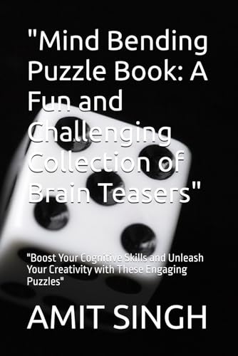 "Mind Bending Puzzle Book: A Fun and Challenging Collection of Brain Teasers": "Boost Your Cognitive Skills and Unleash Your Creativity with These Engaging Puzzles" von Independently published