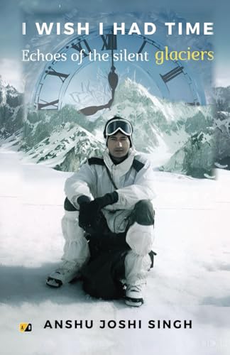 I WISH I HAD TIME: Echoes Of The Silent Glaciers I WISH I HAD TIME: Echoes Of The Silent Glaciers von Adhyyan Books