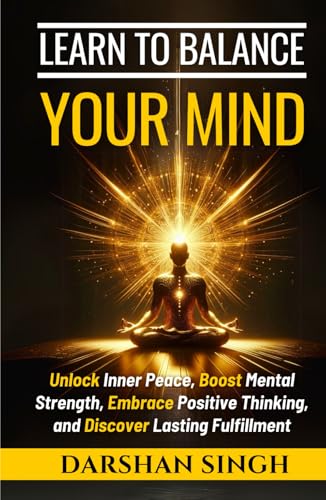 Learn to Balance Your Mind: Unlock Inner Peace, Boost Mental Strength, Embrace Positive Thinking, and Discover Lasting Fulfillment (The Mind Learning Series) Learn to Balance Your Mind: Unlock Inner Peace, Boost Mental Strength, Embrace Positive Thinking, and Discover Lasting Fulfillment (The Mind Learning Series) von Independently published