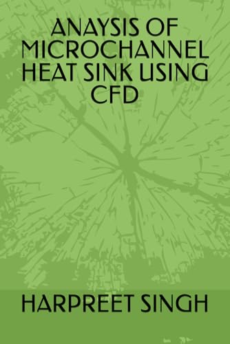 ANAYSIS OF MICROCHANNEL HEAT SINK USING CFD von Independently published
